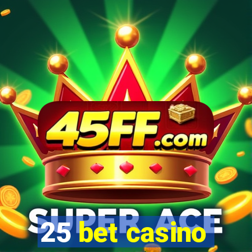 25 bet casino